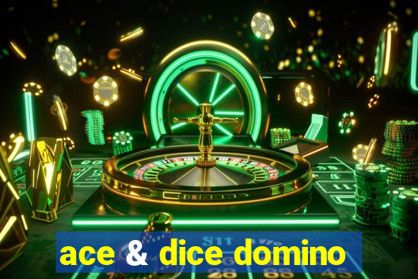 ace & dice domino